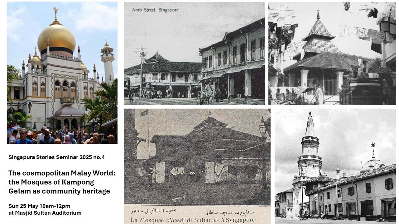 Cosmopolitan histories through the Mosques and Muslim heritage of Kampong Gelam, the Malayo-Muslim Quarter of Singapore Past and Present